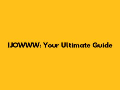 IJOWWW: Your Ultimate Guide