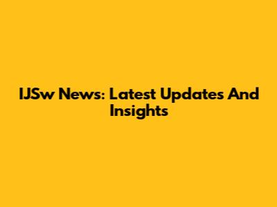 IJSw News: Latest Updates And Insights