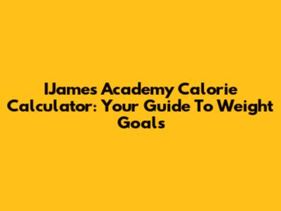 IJames Academy Calorie Calculator: Your Guide To Weight Goals