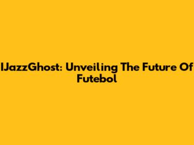 IJazzGhost: Unveiling The Future Of Futebol