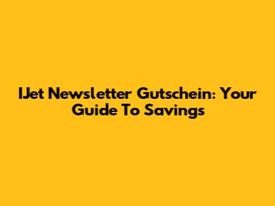 IJet Newsletter Gutschein: Your Guide To Savings