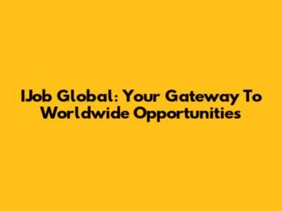 IJob Global: Your Gateway To Worldwide Opportunities