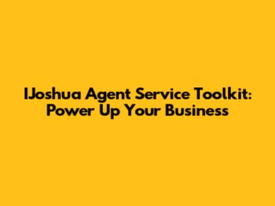 IJoshua Agent Service Toolkit: Power Up Your Business
