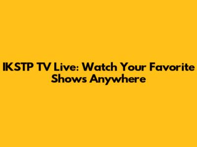 IKSTP TV Live: Watch Your Favorite Shows Anywhere