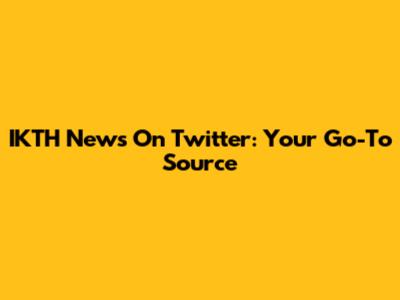 IKTH News On Twitter: Your Go-To Source