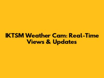 IKTSM Weather Cam: Real-Time Views & Updates