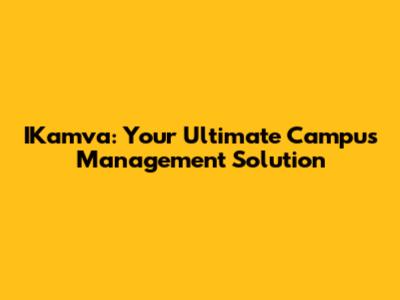 IKamva: Your Ultimate Campus Management Solution