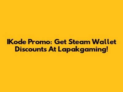 IKode Promo: Get Steam Wallet Discounts At Lapakgaming!