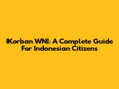 IKorban WNI: A Complete Guide For Indonesian Citizens