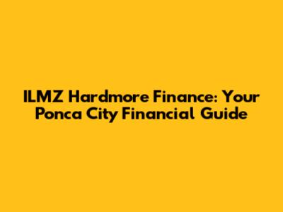ILMZ Hardmore Finance: Your Ponca City Financial Guide