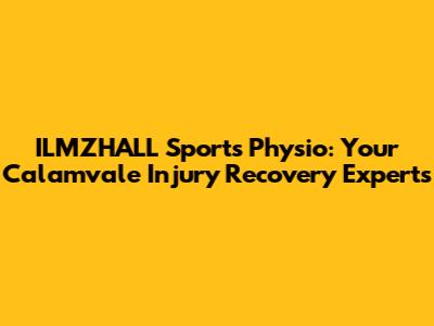 ILMZHALL Sports Physio: Your Calamvale Injury Recovery Experts