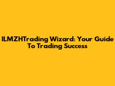 ILMZHTrading Wizard: Your Guide To Trading Success