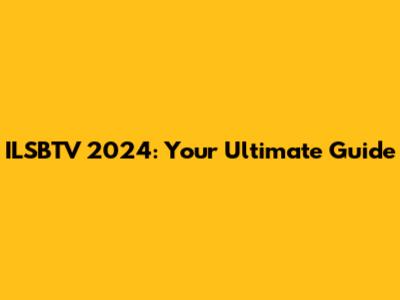 ILSBTV 2024: Your Ultimate Guide