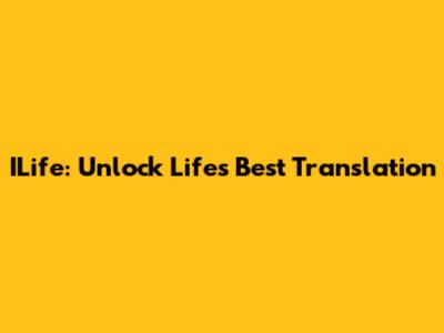 ILife: Unlock Life's Best Translation
