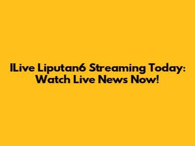 ILive Liputan6 Streaming Today: Watch Live News Now!