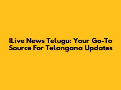 ILive News Telugu: Your Go-To Source For Telangana Updates