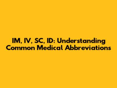IM, IV, SC, ID: Understanding Common Medical Abbreviations