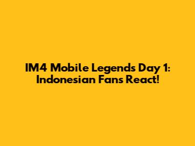 IM4 Mobile Legends Day 1: Indonesian Fans React!