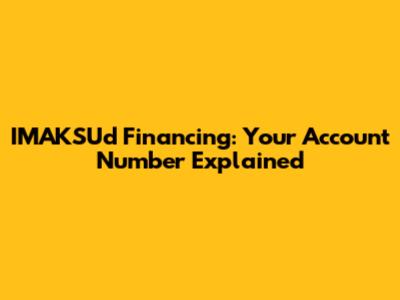 IMAKSUd Financing: Your Account Number Explained