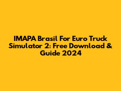 IMAPA Brasil For Euro Truck Simulator 2: Free Download & Guide 2024