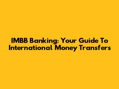 IMBB Banking: Your Guide To International Money Transfers