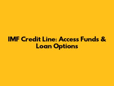 IMF Credit Line: Access Funds & Loan Options