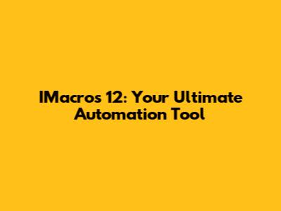 IMacros 12: Your Ultimate Automation Tool