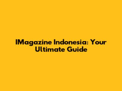 IMagazine Indonesia: Your Ultimate Guide
