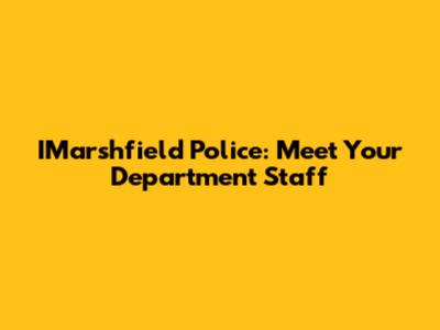 IMarshfield Police: Meet Your Department Staff