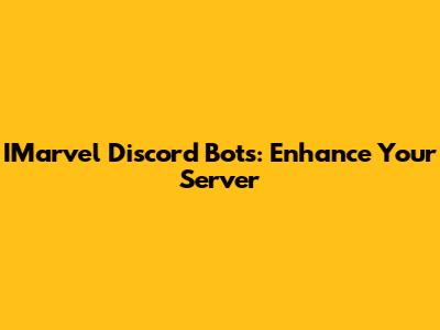 IMarvel Discord Bots: Enhance Your Server