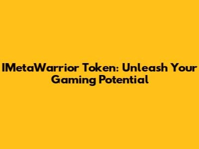 IMetaWarrior Token: Unleash Your Gaming Potential
