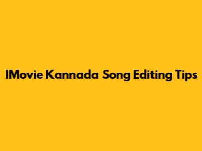 IMovie Kannada Song Editing Tips