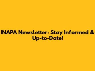 INAPA Newsletter: Stay Informed & Up-to-Date!
