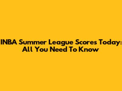 INBA Summer League Scores Today: All You Need To Know