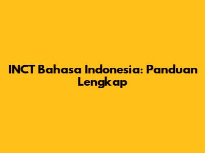 INCT Bahasa Indonesia: Panduan Lengkap