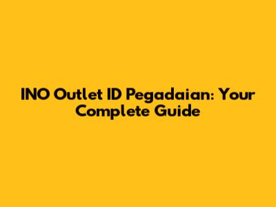 INO Outlet ID Pegadaian: Your Complete Guide