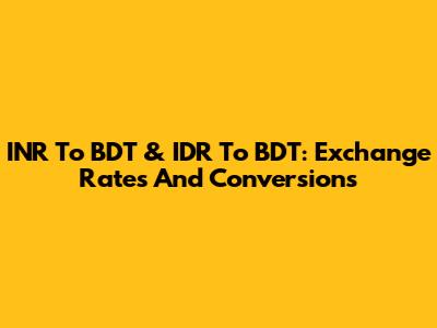 INR To BDT & IDR To BDT: Exchange Rates And Conversions