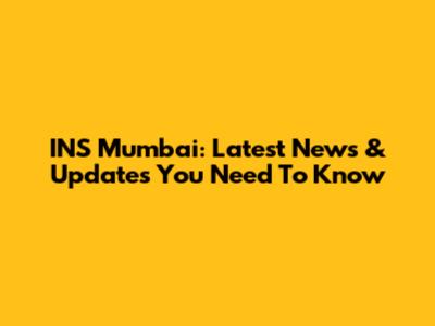 INS Mumbai: Latest News & Updates You Need To Know