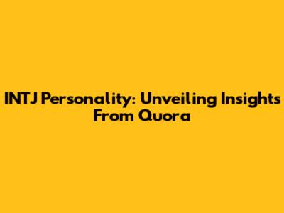 INTJ Personality: Unveiling Insights From Quora