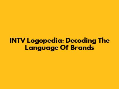INTV Logopedia: Decoding The Language Of Brands