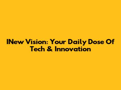 INew Vision: Your Daily Dose Of Tech & Innovation