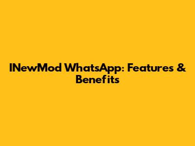 INewMod WhatsApp: Features & Benefits