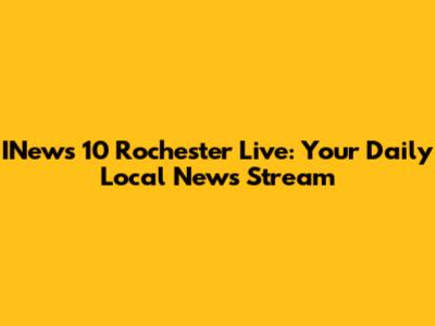 INews 10 Rochester Live: Your Daily Local News Stream
