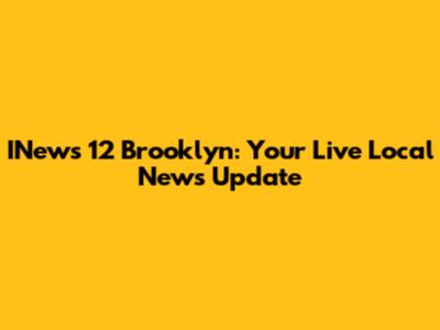 INews 12 Brooklyn: Your Live Local News Update