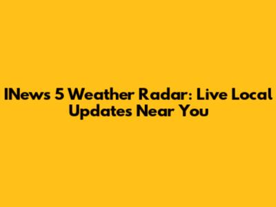 INews 5 Weather Radar: Live Local Updates Near You