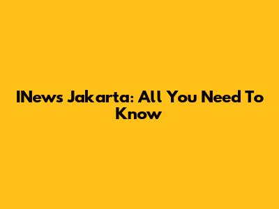INews Jakarta: All You Need To Know