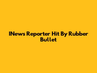 INews Reporter Hit By Rubber Bullet