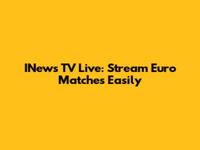 INews TV Live: Stream Euro Matches Easily