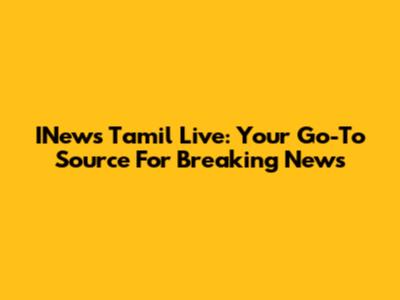 INews Tamil Live: Your Go-To Source For Breaking News
