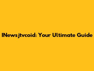 INewsjtvcoid: Your Ultimate Guide